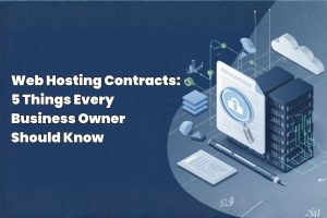 Web Hosting Contracts: 5 Things Every Business Owner Should Know