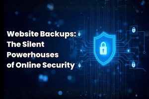 Why Website Backups Are The Silent Powerhouses of Online Security