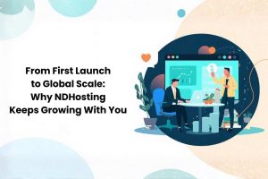 From First Launch to Global Scale: Why NDHosting Keeps Growing With You